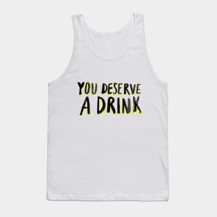 You Deserve A Drink Tank Top